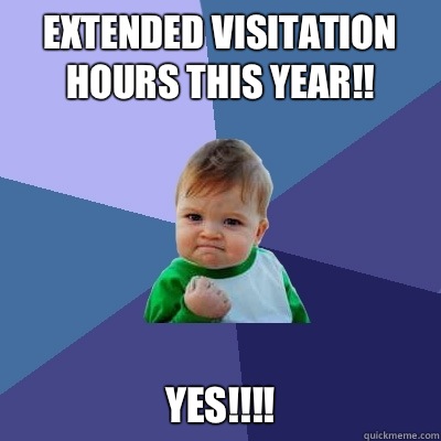 Extended Visitation Hours this Year!! YES!!!! - Extended Visitation Hours this Year!! YES!!!!  Success Kid