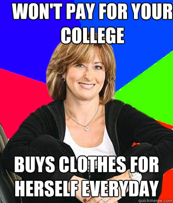 Won't pay for your college buys clothes for herself everyday  Sheltering Suburban Mom