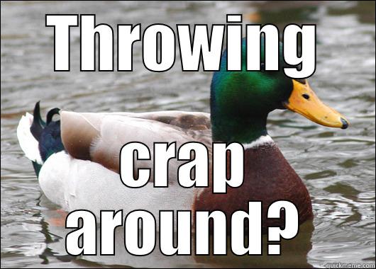 THROWING CRAP AROUND? Actual Advice Mallard