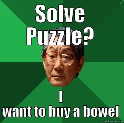 SOLVE PUZZLE? I WANT TO BUY A BOWEL High Expectations Asian Father