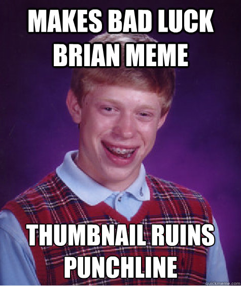 Makes bad luck brian meme thumbnail ruins punchline  Bad Luck Brian