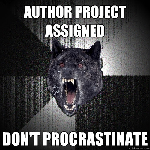 author project assigned don't procrastinate  Insanity Wolf