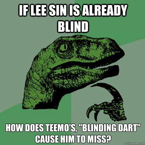 If Lee Sin is already Blind how does teemo's, 