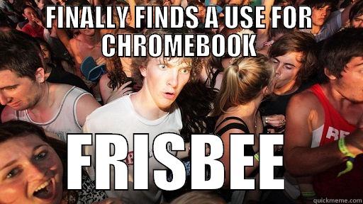 FINALLY FINDS A USE FOR CHROMEBOOK FRISBEE Sudden Clarity Clarence