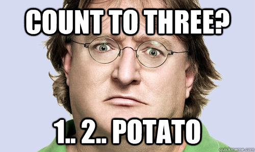 Count to three? 1.. 2.. Potato - Count to three? 1.. 2.. Potato  derpy gabe