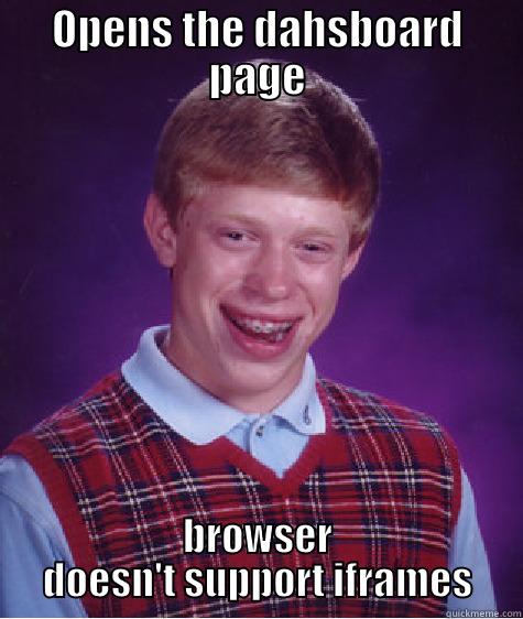 OPENS THE DAHSBOARD PAGE BROWSER DOESN'T SUPPORT IFRAMES Bad Luck Brian