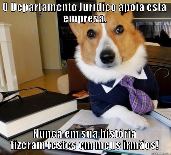 O DEPARTAMENTO JURÍDICO APOIA ESTA EMPRESA. NUNCA EM SUA HISTÓRIA FIZERAM TESTES EM MEUS IRMÃOS! Lawyer Dog