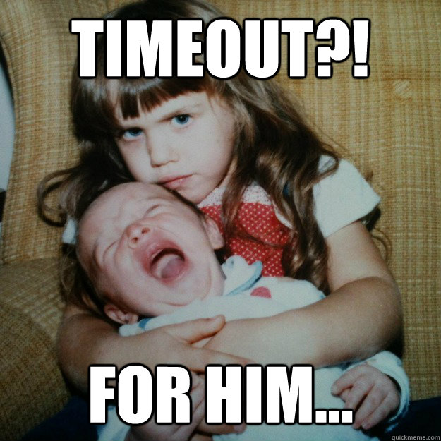 Timeout?! for him...  