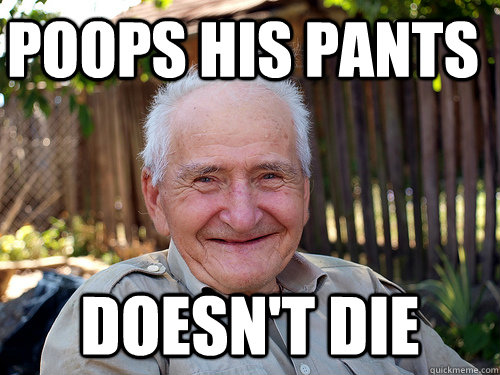 Poops his pants doesn't die  Retirement Home Freshman