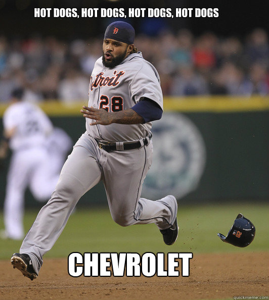 hot dogs, hot dogs, hot dogs, hot dogs CHEVROLET  Prince Fielder