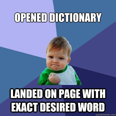 opened dictionary landed on page with exact desired word  Success Kid