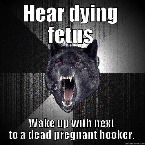 Dying fetus meme - HEAR DYING FETUS WAKE UP WITH NEXT TO A DEAD PREGNANT HOOKER. Insanity Wolf