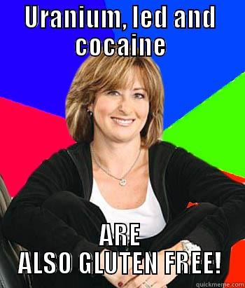 URANIUM, LED AND COCAINE ARE ALSO GLUTEN FREE! Sheltering Suburban Mom