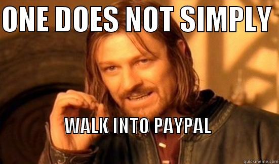 ONE DOES NOT SIMPLY  WALK INTO PAYPAL                                                                   Boromir