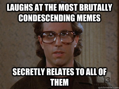 laughs at the most brutally condescending memes secretly relates to all of them  Hipster Seinfeld