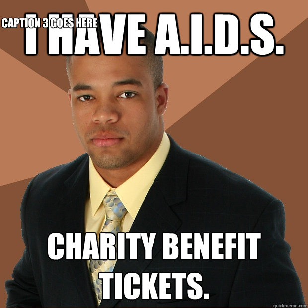 I have a.i.d.s. Charity benefit tickets. Caption 3 goes here  Successful Black Man