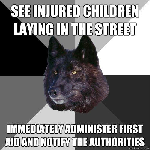 see injured children laying in the street immediately administer first aid and notify the authorities   