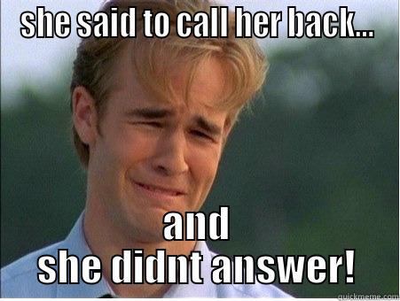 the giver upper - SHE SAID TO CALL HER BACK... AND SHE DIDNT ANSWER! 1990s Problems