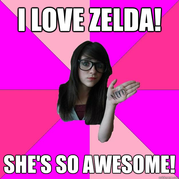 I love Zelda! She's so awesome!  Idiot Nerd Girl