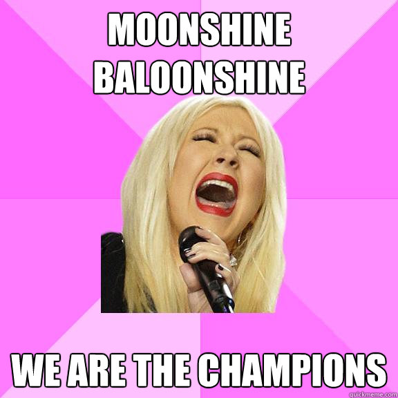 Moonshine baloonshine we are the champions  Wrong Lyrics Christina