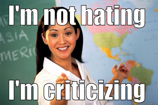 I'M NOT HATING I'M CRITICIZING Unhelpful High School Teacher