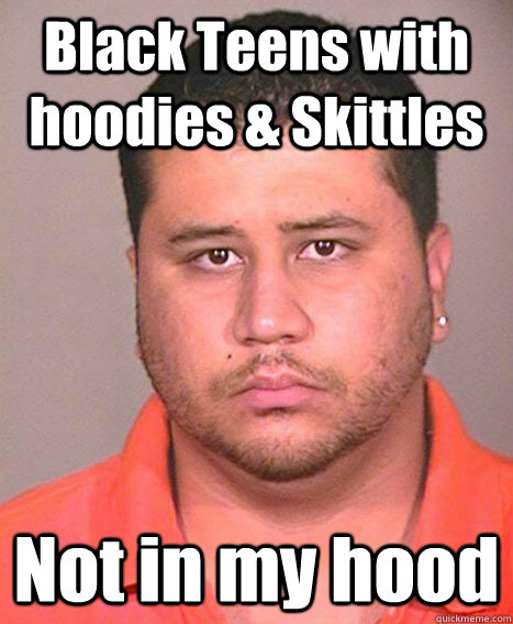 Black Teens with hoodies & Skittles Not in my hood - Black Teens with hoodies & Skittles Not in my hood  Dbag Biggot