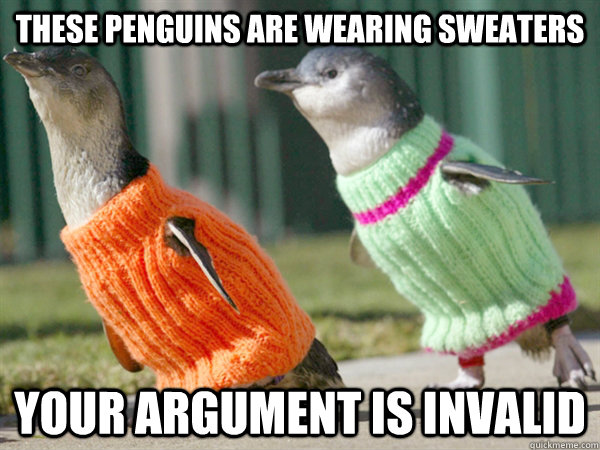 These penguins are wearing sweaters Your argument is invalid - These penguins are wearing sweaters Your argument is invalid  sweater penguins