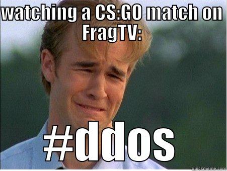 WATCHING A CS:GO MATCH ON FRAGTV: #DDOS 1990s Problems