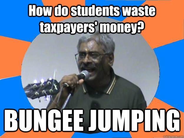 How do students waste taxpayers' money?  BUNGEE JUMPING - How do students waste taxpayers' money?  BUNGEE JUMPING  IITM Moral Police