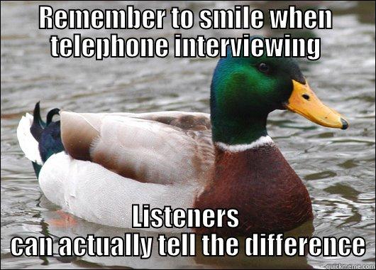 If you have a face for radio... - REMEMBER TO SMILE WHEN TELEPHONE INTERVIEWING LISTENERS  CAN ACTUALLY TELL THE DIFFERENCE Actual Advice Mallard