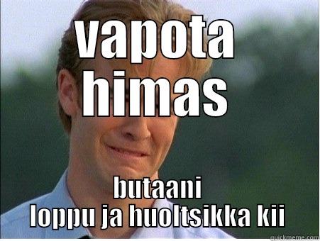 skissii skissii - VAPOTA HIMAS BUTAANI LOPPU JA HUOLTSIKKA KII 1990s Problems