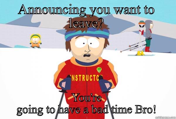 ANNOUNCING YOU WANT TO LEAVE? YOU'RE GOING TO HAVE A BAD TIME BRO! Super Cool Ski Instructor