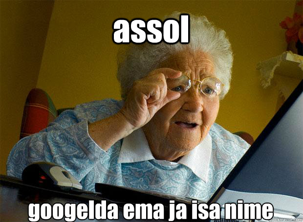 assol googelda ema ja isa nime    Grandma finds the Internet