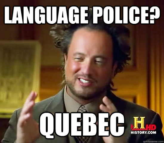 Language police? Quebec  Ancient Aliens