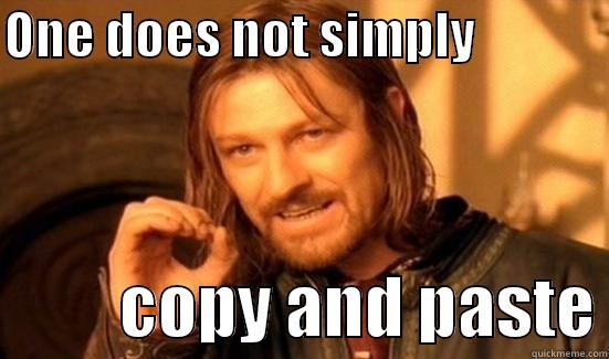 ONE DOES NOT SIMPLY                        COPY AND PASTE Boromir