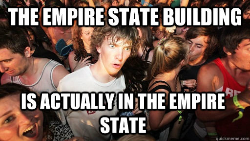 The Empire State Building is actually in the Empire State - The Empire State Building is actually in the Empire State  Sudden Clarity Clarence