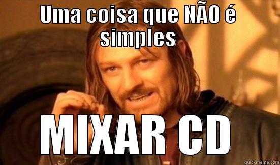 Uma coisa que NÃO é simples - UMA COISA QUE NÃO É SIMPLES MIXAR CD Boromir