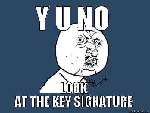 key signature dork - Y U NO LOOK AT THE KEY SIGNATURE Y U No