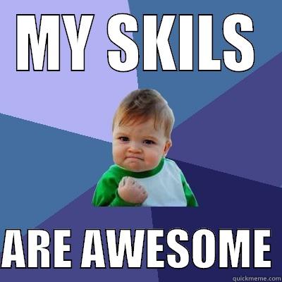 MY SKILS  ARE AWESOME Success Kid