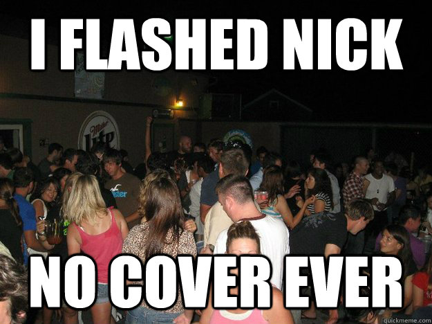 i flashed nick no cover ever  cedar point louies