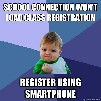 school connection won't load class registration
 register using smartphone - school connection won't load class registration
 register using smartphone  Success Kid