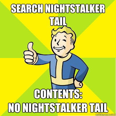 Search nightstalker tail contents:
no nightstalker tail  Fallout new vegas