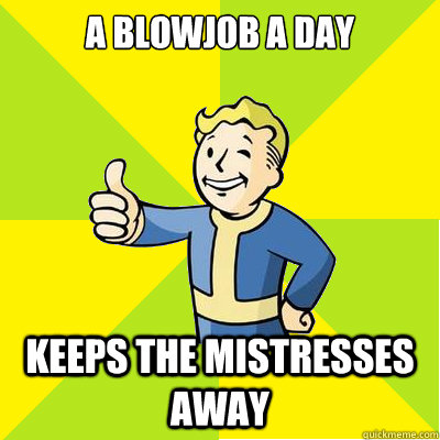 A blowjob a Day keeps the mistresses away - A blowjob a Day keeps the mistresses away  Fallout new vegas