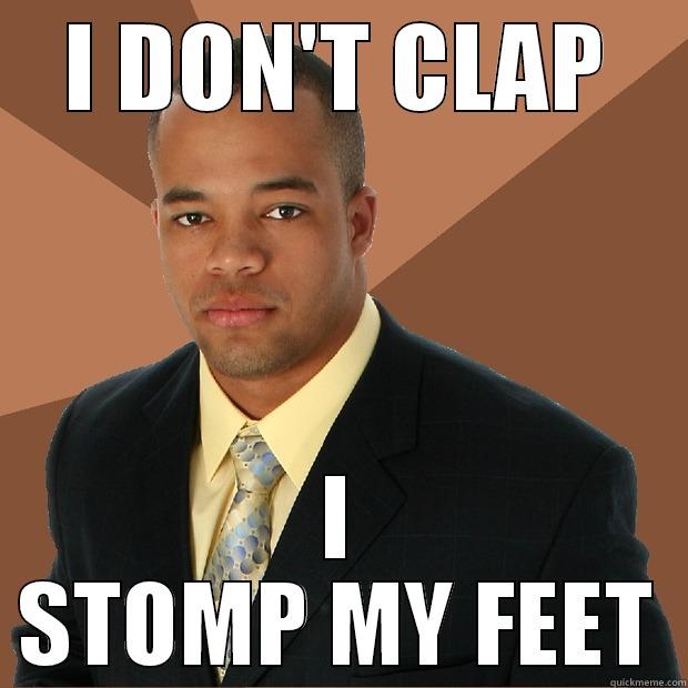 I DON'T CLAP I STOMP MY FEET Successful Black Man