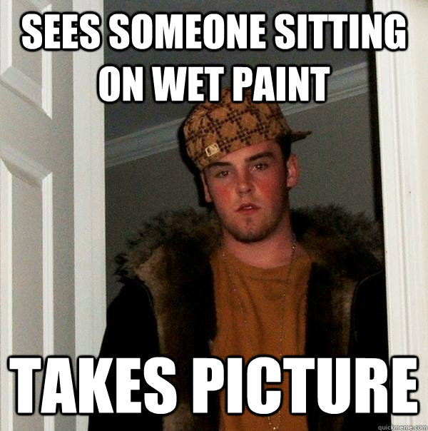 Sees someone sitting on wet paint takes picture  Scumbag Steve