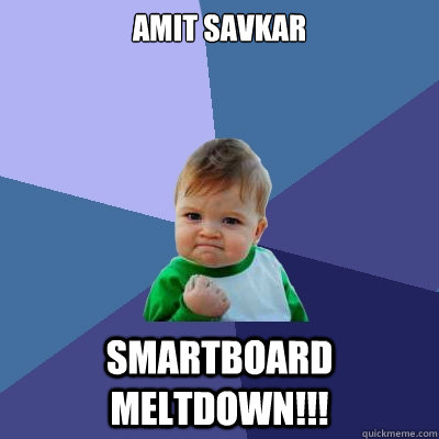 AMIT SAVKAR SMARTBOARD MELTDOWN!!!  Success Kid