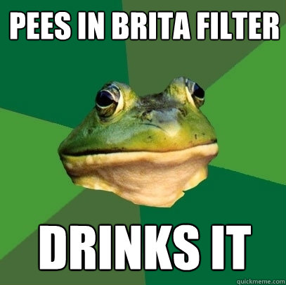 Pees in brita filter drinks it - Pees in brita filter drinks it  Foul Bachelor Frog