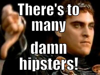 THERE'S TO MANY DAMN HIPSTERS! Downvoting Roman