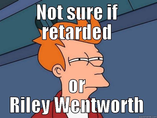 NOT SURE IF RETARDED OR RILEY WENTWORTH Futurama Fry