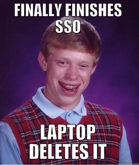 Bad luck Brian .. bad luck - FINALLY FINISHES SSO LAPTOP DELETES IT Bad Luck Brian